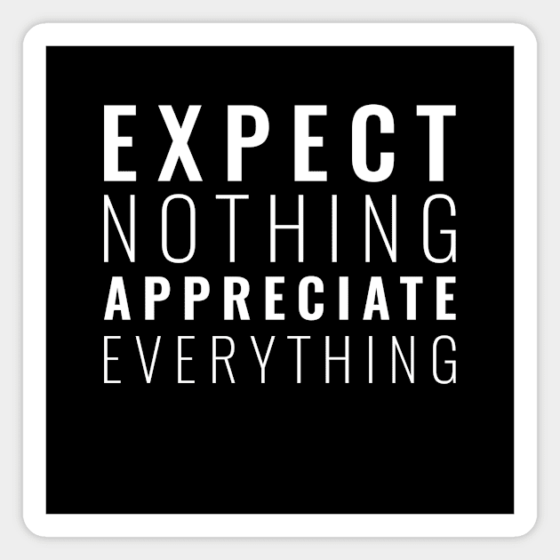 Expect nothing appreciate everything Inspirational Magnet by Inspirify